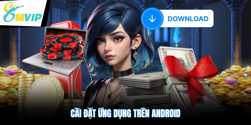 Cài đặt ứng dụng trên Android