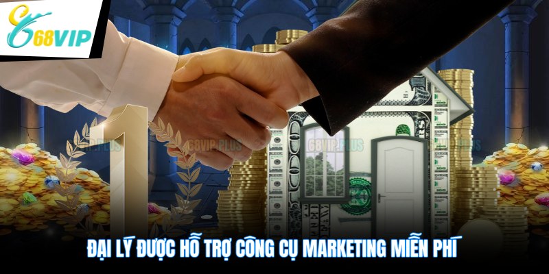 Đại lý 68 VIP được hỗ trợ công cụ marketing miễn phí
