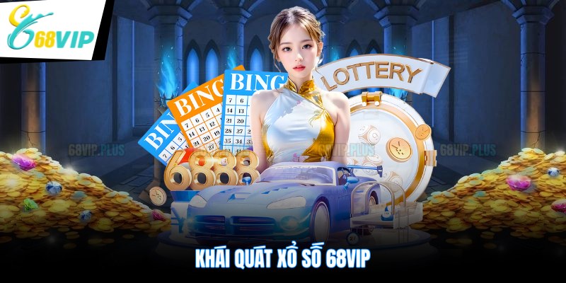 Khái quát xổ số 68VIP
