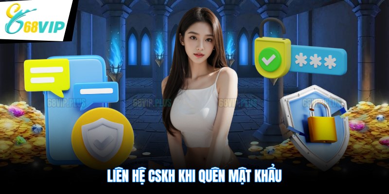 Liên hệ CSKH khi quên mật khẩu