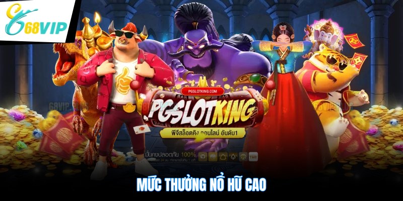 Mức thưởng nổ hũ cao