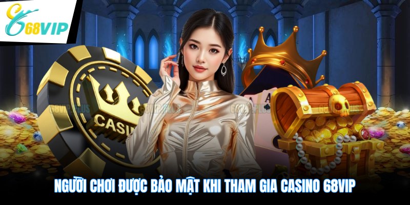 Người chơi được bảo mật khi tham gia casino 68VIP