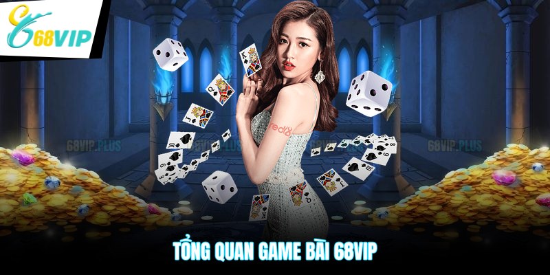 Tổng quan game bài 68VIP